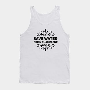 Save Water Drink Champagne - Funny Tank Top